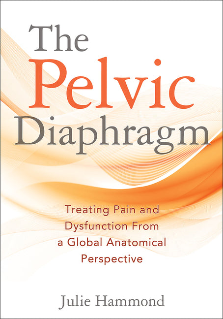 Book cover for Pelvic Diaphragm: Treating Pain and Dysfunction from a Global Anatomical Perspective