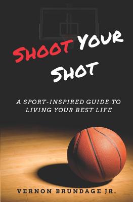 Book cover for Shoot Your Shot: A Sport-Inspired Guide To Living Your Best Life