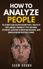 Book cover for How to Analyze People: The Ultimate Guide On Speed Reading People, Analysis Of Body Language, Personality Types And Human Psychology; Learn H