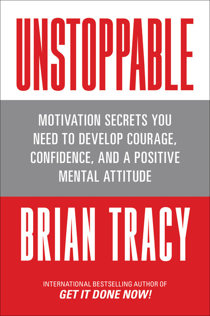Book cover for Unstoppable: Motivation Secrets You Need to Develop Courage, Confidence and a Positive Mental Attitude