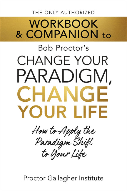 Book cover for Only Authorized Workbook & Companion to Bob Proctor's Change Your Paradigm, Change Your Life: How to Apply the Paradigm Shift to Your Life