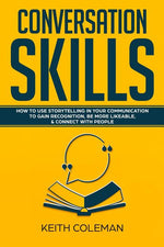 Book cover for Conversation Skills: How to Use Storytelling in Your Communication to Gain Recognition, Be More Likeable, & Connect with People