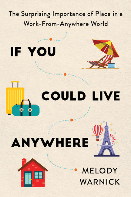 Book cover for If You Could Live Anywhere: The Surprising Importance of Place in a Work-From-Anywhere World