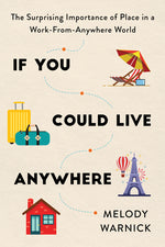 Book cover for If You Could Live Anywhere: The Surprising Importance of Place in a Work-From-Anywhere World