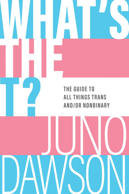 Book cover for What's the T?: The Guide to All Things Trans And/Or Nonbinary