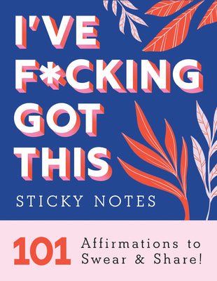 Book cover for I've F*cking Got This Sticky Notes: 101 Affirmations to Swear and Share
