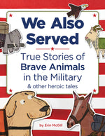 Book cover for We Also Served: True Stories of Brave Animals in the Military and Other Heroic Tales