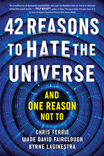 Book cover for 42 Reasons to Hate the Universe: (And One Reason Not To)
