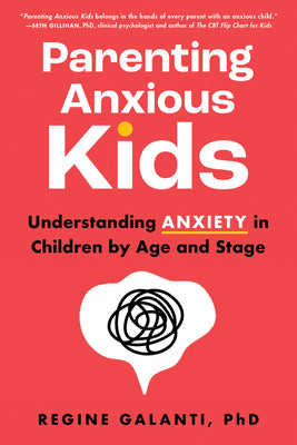 Book cover for Parenting Anxious Kids: Understanding Anxiety in Children by Age and Stage
