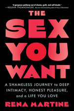 Book cover for The Sex You Want: A Shameless Journey to Deep Intimacy, Honest Pleasure, and a Life You Love