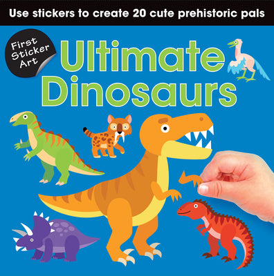 Book cover for First Sticker Art: Ultimate Dinosaurs: Use Stickers to Create 20 Cute Dinosaurs