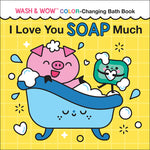 Book cover for I Love You Soap Much: Wash & Wow Color-Changing Bath Book