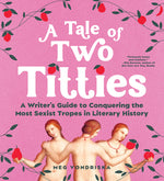 Book cover for Tale of Two Titties: A Writer's Guide to Conquering the Most Sexist Tropes in Literary History