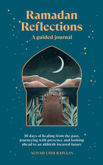 Book cover for Ramadan Reflections: A Guided Journal: 30 Days of Healing from Your Past, Being Present and Looking Ahead to an Akhirah-Focused Future