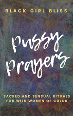 Book cover for Pussy Prayers: Sacred and Sensual Rituals for Wild Women of Color