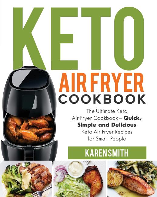 Book cover for Keto Air Fryer Cookbook: The Ultimate Keto Air Fryer Cookbook - Quick, Simple and Delicious Keto Air Fryer Recipes for Smart People