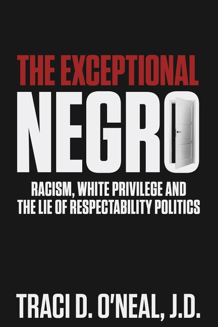 Book cover for Exceptional Negro: Racism, White Privilege and the Lie of Respectability Politics