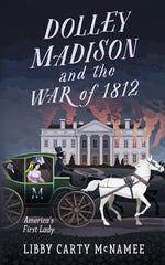 Book cover for Dolley Madison and the War of 1812: America's First Lady