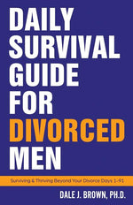 Book cover for Daily Survival Guide for Divorced Men: Surviving & Thriving Beyond Your Divorce: Days 1-91