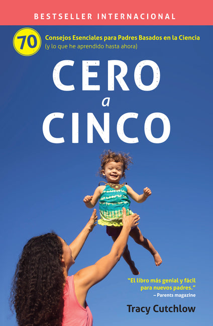 Book cover for Cero a Cinco: 70 Consejos Esenciales Para Padres Basados En La Ciencia (Y Lo Que He Aprendido Hasta Ahora)
