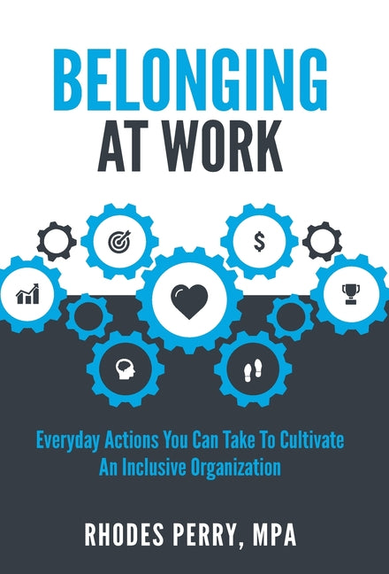 Book cover for Belonging At Work: Everyday Actions You Can Take to Cultivate an Inclusive Organization
