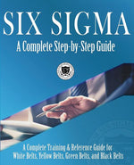 Book cover for Six Sigma: A Complete Step-by-Step Guide: A Complete Training & Reference Guide for White Belts, Yellow Belts, Green Belts, and B