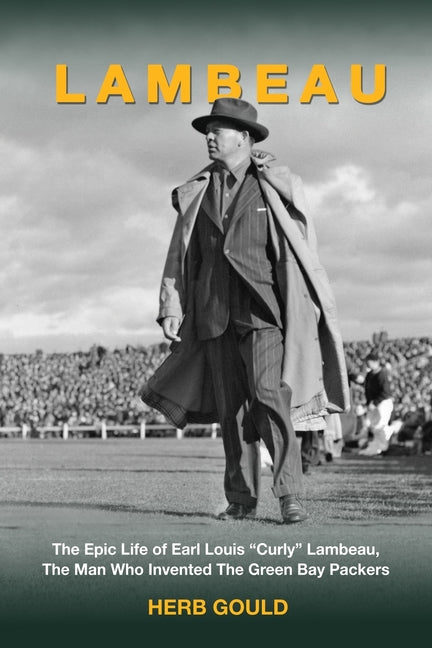 Book cover for Lambeau: The Epic Life of Earl Louis "Curly" Lambeau, the Man Who Invented the Green Bay Packers