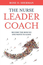 Book cover for Nurse Leader Coach: Become the Boss No One Wants to Leave