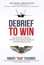 Book cover for Debrief to Win: How America's Top Guns Practice Accountable Leadership...and How You Can, Too!