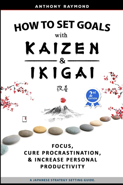 Book cover for How to Set Goals with Kaizen and Ikigai: Learn to Improve Your Focus, Cure Procrastination, Increase Personal Productivity, and Accomplish Anything