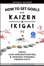 Book cover for How to Set Goals with Kaizen and Ikigai: Learn to Improve Your Focus, Cure Procrastination, Increase Personal Productivity, and Accomplish Anything