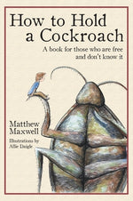 Book cover for How to Hold a Cockroach: A book for those who are free and don't know it (full color version)