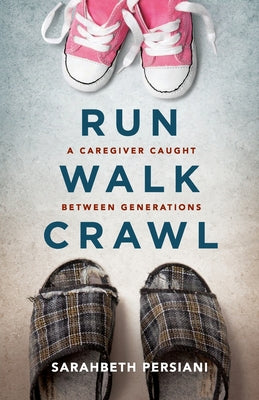 Book cover for Run Walk Crawl: A Caregiver Caught Between Generations