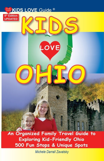 Book cover for KIDS LOVE OHIO, 8th Edition: An Organized Family Travel Guide to Kid-Friendly Ohio. 500 Fun Stops & Unique Spots