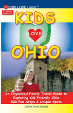 Book cover for KIDS LOVE OHIO, 8th Edition: An Organized Family Travel Guide to Kid-Friendly Ohio. 500 Fun Stops & Unique Spots