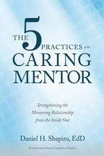 Book cover for The 5 Practices of the Caring Mentor: Strengthening the Mentoring Relationship from the Inside Out