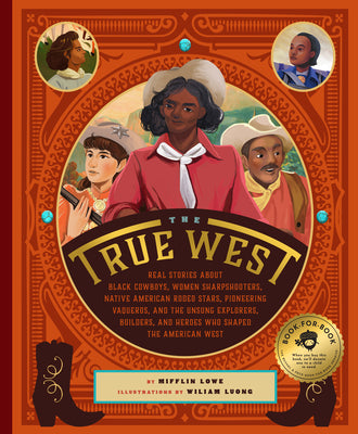Book cover for The True West: Real Stories about Black Cowboys, Women Sharpshooters, Native American Rodeo Stars, Pioneering Vaqueros, and the Unsun