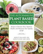 Book cover for The Autoimmune Plant Based Cookbook: Recipes to Decrease Pain, Optimize Health, and Maximize Your Quality of Life