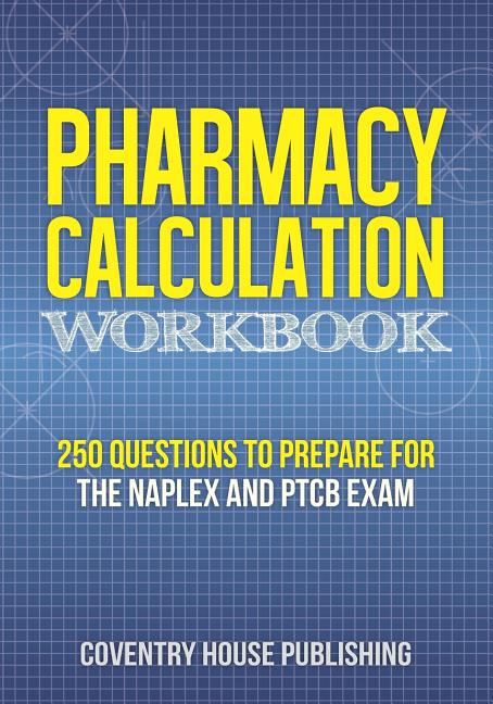 Book cover for Pharmacy Calculation Workbook: 250 Questions to Prepare for the NAPLEX and PTCB Exam
