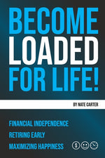 Book cover for Become Loaded for Life: Financial Independence, Retiring Early, Maximizing Happiness