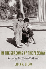 Book cover for In the Shadows of the Freeway: Growing Up Brown & Queer: