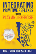 Book cover for Integrating Primitive Reflexes Through Play and Exercise: An Interactive Guide to the Moro Reflex for Parents, Teachers, and Service Providers