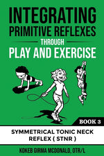 Book cover for Integrating Primitive Reflexes Through Play and Exercise: An Interactive Guide to the Symmetrical Tonic Neck Reflex (STNR)