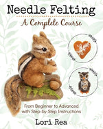 Book cover for Needle Felting - A Complete Course: From Beginner to Advanced with Step-by-Step Instructions