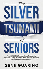 Book cover for Silver Tsunami of Seniors: Your BLUEPRINT to starting a Residential Assisted Living business that creates residual income and builds a legacy