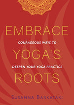 Book cover for Embrace Yoga's Roots: Courageous Ways to Deepen Your Yoga Practice
