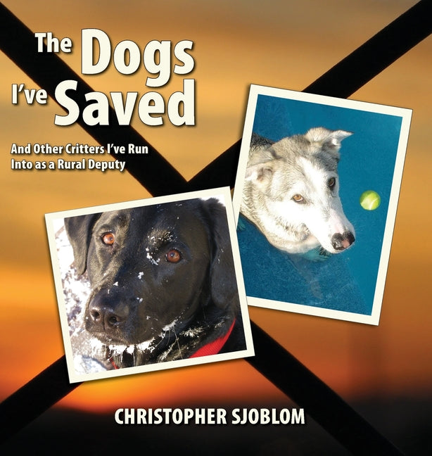 Book cover for Dogs I've Saved: And Other Critters I've Run Into as a Rural Deputy