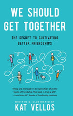 Book cover for We Should Get Together: The Secret to Cultivating Better Friendships