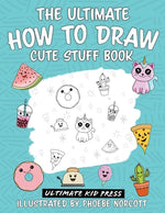 Book cover for The Ultimate How to Draw Cute Stuff Book: Learn Step by Step How to Draw Cute Food and Things in an Easy Kawaii Style