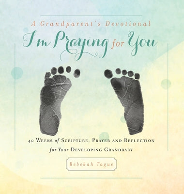 Book cover for A Grandparent's Devotional- I'm Praying for You: 40 Weeks of Scripture, Prayer and Reflection for Your Developing Grandbaby
